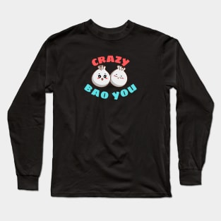 Crazy Bao You - Cute Dim Sum Pun Long Sleeve T-Shirt